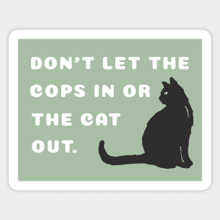 Don't let the cops in or the cat out. Sticker